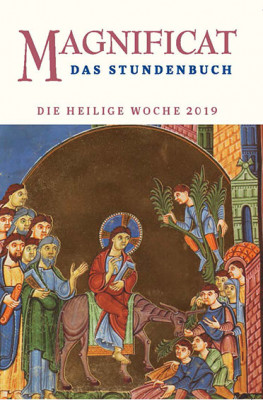 MAGNIFICAT April 2019 und Heilige Woche (als digitale Ausgabe) Thema des Monats April: „Flucht und Zuflucht